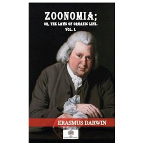 Zoonomia Or The Laws Of Organic Life Vol 1 - Platanus Publishing