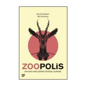 Zoopolis Hayvan Haklarının Siyasal Kuramı - Will Kymlicka