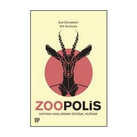 Zoopolis Hayvan Haklarının Siyasal Kuramı - Will Kymlicka