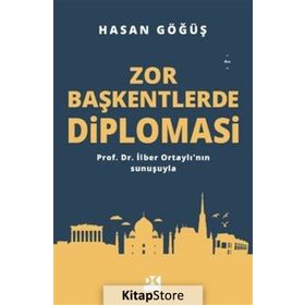Zor Başkentlerde Diplomasi - Hasan Göğüş