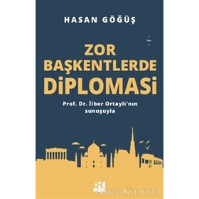 Zor Başkentlerde Diplomasi - Hasan Göğüş