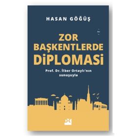 Zor Başkentlerde Diplomasi - Hasan Göğüş