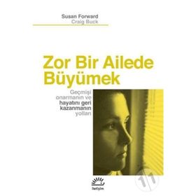 Zor Bir Ailede Büyümek Geçmişi Onarmanın ve Hayatını Geri Kazanmanın Yolları - Susan Forward;Craig Buck