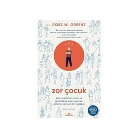 Zor Çocuk Kolay Sinirlenen İnatçı ve Sürekli İtiraz Eden Çocukları Anlamak İçin Yeni Bir Yaklaşım