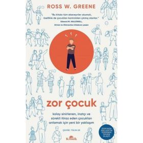 Zor Çocuk Kolay Sinirlenen İnatçı ve Sürekli İtiraz Eden Çocukları Anlamak İçin Yeni Bir Yaklaşım