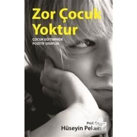 ZOR ÇOCUK YOKTUR ÇOCUK EĞİTİMİNDE POZITIF DISIPLIN - HÜSEYİN PEKER