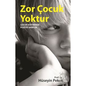 ZOR ÇOCUK YOKTUR ÇOCUK EĞİTİMİNDE POZITIF DISIPLIN - HÜSEYİN PEKER