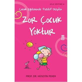 ZOR ÇOCUK YOKTUR ÇOCUK EĞİTİMİNDE POZITIF DISIPLIN - HÜSEYİN PEKER