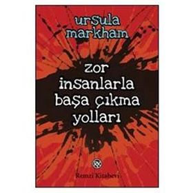 Zor İnsanlarla Başa Çıkma Yolları - Ursula Markham