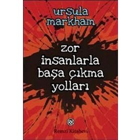 Zor İnsanlarla Başa Çıkma Yolları - Ursula Markham