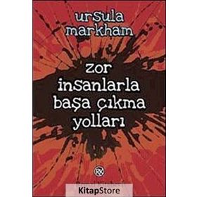 Zor İnsanlarla Başa Çıkma Yolları - Ursula Markham