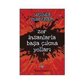 Zor İnsanlarla Başa Çıkma Yolları - Ursula Markham