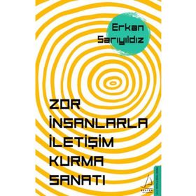 Zor İnsanlarla İletişim Kurma Sanatı - Erkan Sarıyıldız