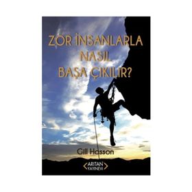 Zor İnsanlarla Nasıl Başa Çıkılır? - Gill Hasson