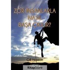 Zor İnsanlarla Nasıl Başa Çıkılır? - Gill Hasson