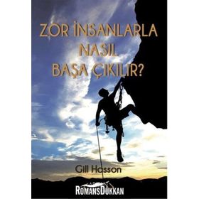 Zor İnsanlarla Nasıl Başa Çıkılır? - Gill Hasson