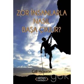 Zor İnsanlarla Nasıl Başa Çıkılır? - Gill Hasson