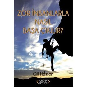 Zor İnsanlarla Nasıl Başa Çıkılır? - Gill Hasson