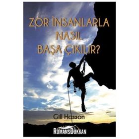 Zor İnsanlarla Nasıl Başa Çıkılır? - Gill Hasson