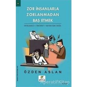 Zor Insanlarla Zorlanmadan Baş Etmek Ertelemeci-Terörist-Benim Işim Değil - Özden Aslan