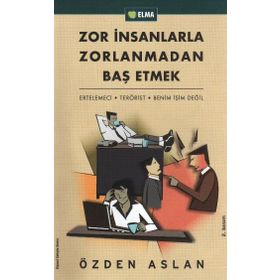 Zor Insanlarla Zorlanmadan Baş Etmek Ertelemeci-Terörist-Benim Işim Değil - Özden Aslan
