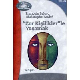 ZOR KİŞİLİKLER'LE YAŞAMAK - FRANÇOİS LELORD;CHRISTOPHE ANDRÉ
