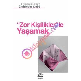 ZOR KİŞİLİKLER'LE YAŞAMAK - FRANÇOİS LELORD;CHRISTOPHE ANDRÉ