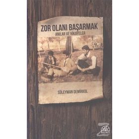 Zor Olanı Başarmak Anılar ve Hikayeler - Süleyman Demirkol