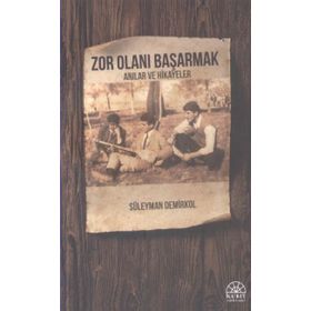 Zor Olanı Başarmak Anılar ve Hikayeler - Süleyman Demirkol