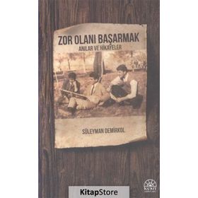 Zor Olanı Başarmak Anılar ve Hikayeler - Süleyman Demirkol