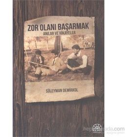 Zor Olanı Başarmak Anılar ve Hikayeler - Süleyman Demirkol