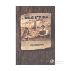 Zor Olanı Başarmak Anılar ve Hikayeler - Süleyman Demirkol