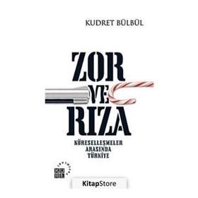 ZOR VE RIZA KÜRESELLEŞMELER ARASINDA TÜRKİYE - KUDRET BÜLBÜL