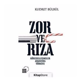 ZOR VE RIZA KÜRESELLEŞMELER ARASINDA TÜRKİYE - KUDRET BÜLBÜL