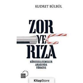 ZOR VE RIZA KÜRESELLEŞMELER ARASINDA TÜRKİYE - KUDRET BÜLBÜL