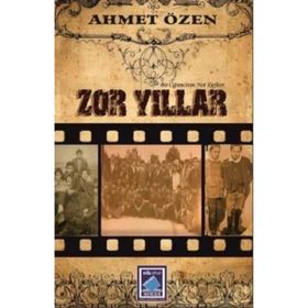 Zor Yıllar - Bir Öğrencinin Not Defteri - Ahmet Özen