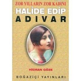 ZOR YILLARIN ZOR KADINI HALIDE EDIP ADIVAR - HICRAN GÖZE