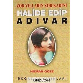 ZOR YILLARIN ZOR KADINI HALIDE EDIP ADIVAR - HICRAN GÖZE