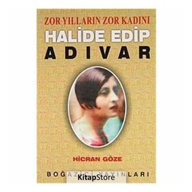 ZOR YILLARIN ZOR KADINI HALIDE EDIP ADIVAR - HICRAN GÖZE
