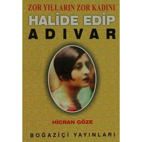 ZOR YILLARIN ZOR KADINI HALIDE EDIP ADIVAR - HICRAN GÖZE