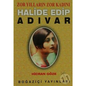 ZOR YILLARIN ZOR KADINI HALIDE EDIP ADIVAR - HICRAN GÖZE