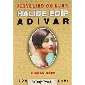 ZOR YILLARIN ZOR KADINI HALIDE EDIP ADIVAR - HICRAN GÖZE