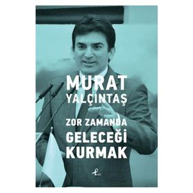 Zor Zamanda Geleceği Kurmak - Murat Yalçıntaş
