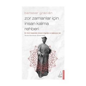 Zor Zamanlar İçin İnsan Kalma Rehberi Bir Cizvit Keşişinden Dünyevi Bilgeliğe ve Sağduyuya Dair - Destek Yayınları