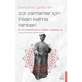 Zor Zamanlar İçin İnsan Kalma Rehberi Bir Cizvit Keşişinden Dünyevi Bilgeliğe ve Sağduyuya Dair - Destek Yayınları