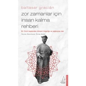 Zor Zamanlar İçin İnsan Kalma Rehberi Bir Cizvit Keşişinden Dünyevi Bilgeliğe ve Sağduyuya Dair - Destek Yayınları