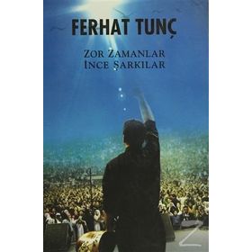 ZOR ZAMANLAR İNCE ŞARKILAR - FERHAT TUNÇ
