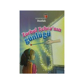 Zorbul Zehra'nın Günlüğü - Dostluk - Ahmet Mercan; Neriman Karatekin