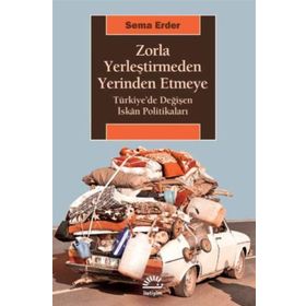 Zorla Yerleştirmeden Yerinden Etmeye - Sema Erder