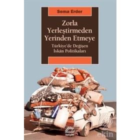 Zorla Yerleştirmeden Yerinden Etmeye - Sema Erder